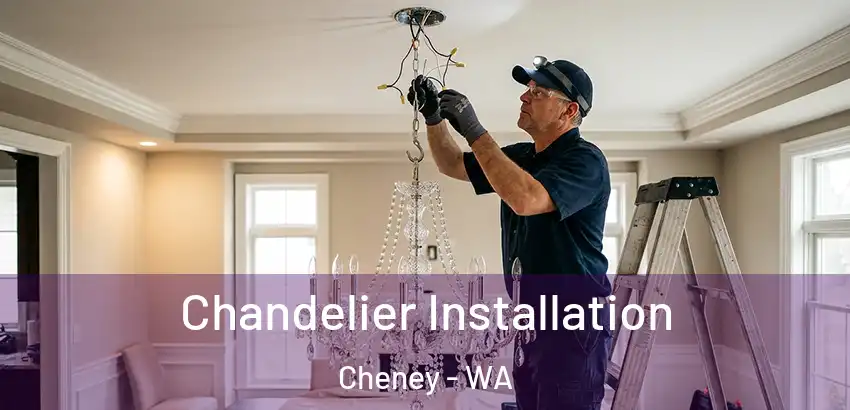 Chandelier Installation Cheney - WA