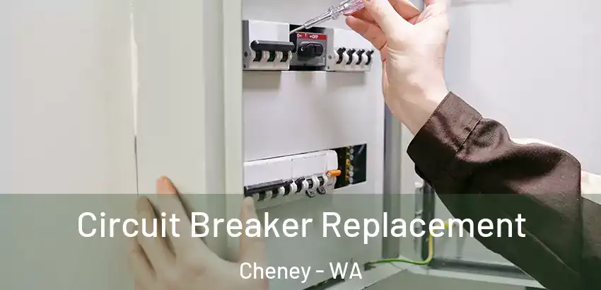 Circuit Breaker Replacement Cheney - WA