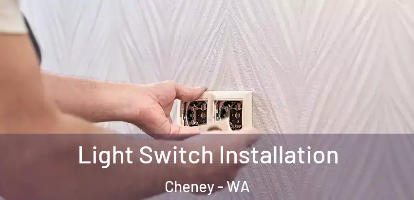 Light Switch Installation Cheney - WA
