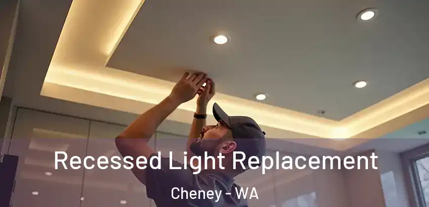 Recessed Light Replacement Cheney - WA