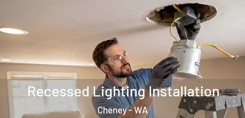Recessed Lighting Installation Cheney - WA